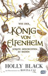 Wie der König von Elfenheim lernte, Geschichten zu hassen - Das Prequel zum unwiderstehlichen Fantasy-Epos ELFENKRONE