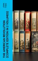 John Fiske: THE AMERICAN REVOLUTION (Complete Edition In 2 Volumes) 