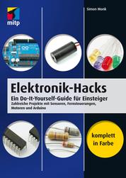 Elektronik-Hacks - Ein Do-It-Yourself-Guide für Einsteiger. Zahlreiche Projekte mit Sensoren, Fernsteuerungen, Motoren, Arduino