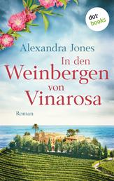 In den Weinbergen von Vinarosa - Roman – Für alle, die nicht genug bekommen von mutigen Frauen in der Geschichte