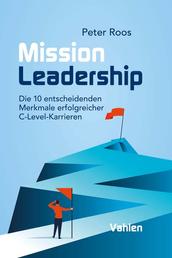 Mission Leadership - Die 10 entscheidenden Merkmale erfolgreicher C-Level-Karrieren
