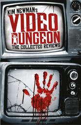 Kim Newman's Video Dungeon - The Collected Reviews