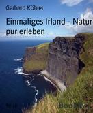 Gerhard Köhler: Einmaliges Irland - Natur pur erleben 
