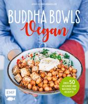 Buddha Bowls – Vegan - Über 50 gesunde und nachhaltige Rezepte
