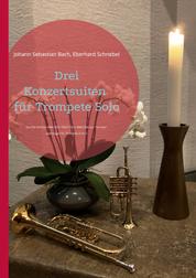 Drei Konzertsuiten für Trompete Solo - Die drei Partiten BWV1002 / BWV1004 / BWV1006 aus "Sei Solo"