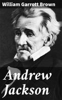 William Garrott Brown: Andrew Jackson 