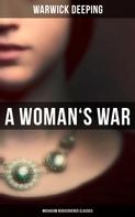 Warwick Deeping: A Woman's War (Musaicum Rediscovered Classics) 