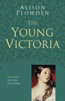 Alison Plowden: The Young Victoria: Classic Histories Series 