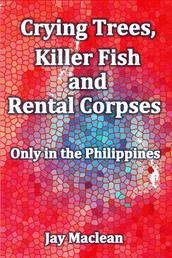 Crying Trees, Killer Fish and Rental Corpses - Only in the Philippines