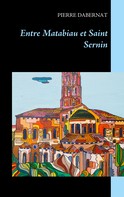 Pierre Dabernat: Entre Matabiau et Saint Sernin 
