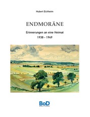 Endmoräne - Erinnerungen an eine Heimat 1938-1949