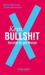 Kein BullshitX - Bausteine für gute Manager