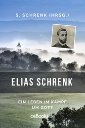 Elias Schrenk - Ein Leben im Kampf um Gott