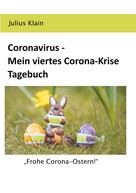 Julius Klain: Coronavirus - Mein viertes Corona-Krise Tagebuch 