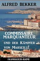 Alfred Bekker: Commissaire Marquanteur und der Kämpfer von Marseille: Frankreich-Krimi 