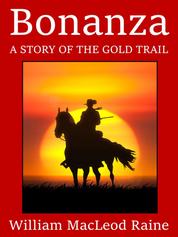 Bonanza - A Story of the Gold Trail