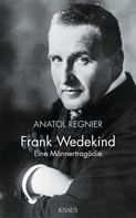 Anatol Regnier: Frank Wedekind 