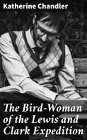 Katherine Chandler: The Bird-Woman of the Lewis and Clark Expedition 