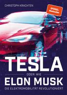 Christoph Krachten: Tesla oder: Wie Elon Musk die Elektromobilität revolutioniert 