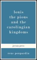 Rene Poupardin: Louis the Pious and the Carolingian Kingdoms 
