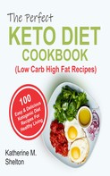Katherine M. Shelton: The Perfect Keto Diet Cookbook 