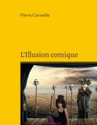 Pierre Corneille: L'Illusion comique 