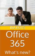 Ina Koys: Office 365: What's new? 