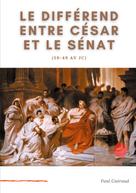 Paul Guiraud: Le différend entre César et le Sénat (59-49 av JC) 
