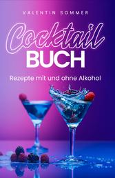 Cocktail Buch - Rezepte mit und ohne Alkohol - 150 leckere Partydrinks & Cocktails - Gin, Wodka und Whisky Rezepte