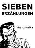 Franz Kafka: Sieben Erzählungen 