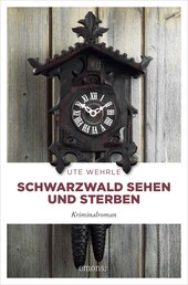 Schwarzwald sehen und sterben - Kriminalroman