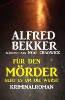 Alfred Bekker: Für den Mörder geht es um die Wurst: Kriminalroman 