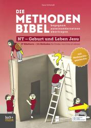 Die Methodenbibel NT - Geburt und Leben Jesu - 37 Bibeltexte – 111 Methoden für Kinder von 6 bis 12 Jahren: begegnen, auseinandersetzen, übertragen