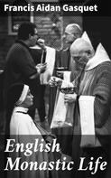 Francis Aidan Gasquet: English Monastic Life 