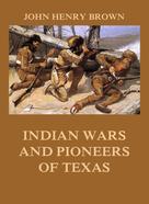 John Henry Brown: Indian Wars and Pioneers of Texas 