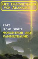 Lloyd Cooper: ​Moronthor oder Vampirträume: Der Dämonenjäger von Aranaque 342 