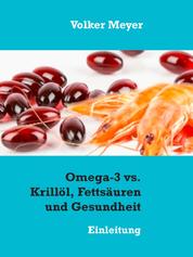 Omega-3 vs. Krillöl, Fettsäuren und Gesundheit - Einleitung