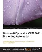 Sandeep Chanda: Microsoft Dynamics CRM 2013 Marketing Automation 