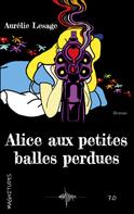 Aurélie Lesage: Alice aux petites balles perdues 