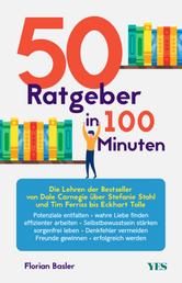 50 Ratgeber in 100 Minuten - Die Lehren der Bestseller von Dale Carnegie über Stefanie Stahl und Tim Ferriss bis Eckhart Tolle