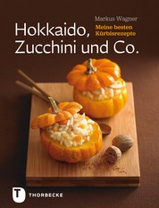 Hokkaido, Zucchini und Co. - Meine besten Kürbisrezepte