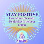 Stay Positive - Das Album für mehr Positivität in deinem Leben