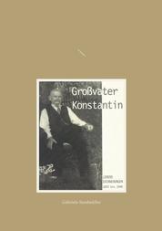 Großvater Konstantin - Lebenserinnerungen 1872 bis 1948