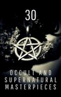 Charles Dickens: 30 Occult and Supernatural Masterpieces in One Book 