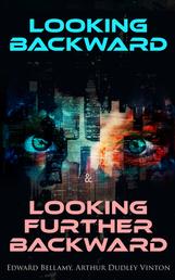 Looking Backward & Looking Further Backward - The Twin Possibilities for America: Utopian & A Dystopian Future in One Edition