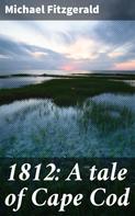 Michael FitzGerald: 1812: A tale of Cape Cod 
