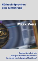 Mark Voice: Hörbuch-Sprecher: Eine Einführung ★★★★
