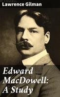 Lawrence Gilman: Edward MacDowell: A Study 