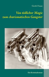 Von tödlicher Magie zum charismatischen Gangster - Ein Kriminalroman