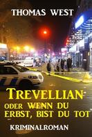 Thomas West: Trevellian oder Wenn du erbst, bist du tot: Kriminalroman 